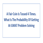 A Fair Coin Is Tossed 4 Times What Is The Probability Of Getting At GMAT Problem Solving